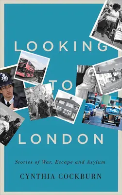 Looking to London : Histoires de guerre, d'évasion et d'asile - Looking to London: Stories of War, Escape and Asylum