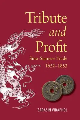 Hommage et profit : Le commerce sino-siamois, 1652-1853 - Tribute and Profit: Sino-Siamese Trade, 1652-1853