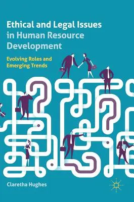 Questions éthiques et juridiques dans le développement des ressources humaines : Évolution des rôles et tendances émergentes - Ethical and Legal Issues in Human Resource Development: Evolving Roles and Emerging Trends