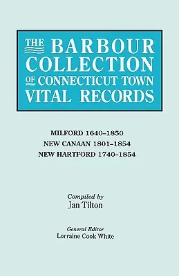 La collection Barbour des registres d'état civil des villes du Connecticut. Volume 28 : Milford 1640-1850, New Canaan 1801-1854, New Hartford 1740-1854. - The Barbour Collection of Connecticut Town Vital Records. Volume 28: Milford 1640-1850, New Canaan 1801-1854, New Hartford 1740-1854