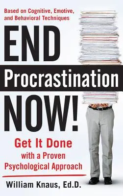 En finir avec la procrastination : Faites-le avec une approche psychologique éprouvée - End Procrastination Now!: Get It Done with a Proven Psychological Approach
