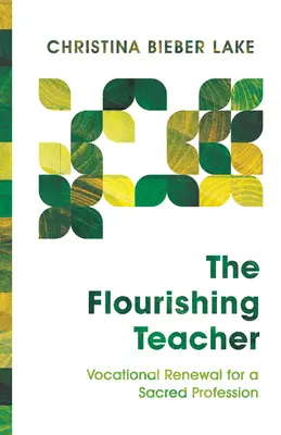 L'enseignant épanoui : Renouvellement vocationnel pour une profession sacrée - The Flourishing Teacher: Vocational Renewal for a Sacred Profession
