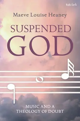 Dieu suspendu : Musique et théologie du doute - Suspended God: Music and a Theology of Doubt