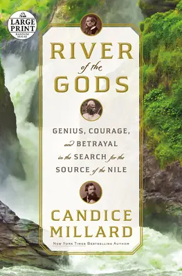 Le fleuve des dieux : génie, courage et trahison dans la recherche de la source du Nil - River of the Gods: Genius, Courage, and Betrayal in the Search for the Source of the Nile