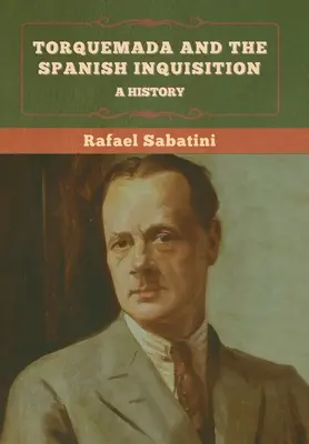 Torquemada et l'Inquisition espagnole : Une histoire - Torquemada and the Spanish Inquisition: A History