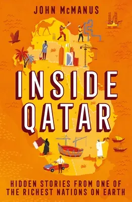 Inside Qatar : histoires cachées de l'un des pays les plus riches du monde - Inside Qatar: Hidden Stories from One of the Richest Nations on Earth