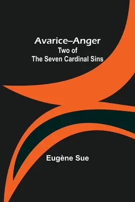 L'avarice et la colère : Deux des sept péchés capitaux - Avarice--Anger: Two of the Seven Cardinal Sins