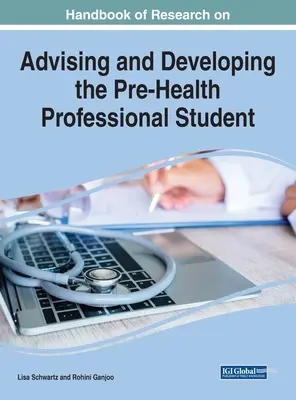 Handbook of Research on Advising and Developing the Pre-Health Professional Student (Manuel de recherche sur l'orientation et le développement de l'étudiant professionnel en pré-santé) - Handbook of Research on Advising and Developing the Pre-Health Professional Student