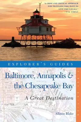 Guide de l'explorateur Baltimore, Annapolis et la baie de Chesapeake : Une destination de choix - Explorer's Guide Baltimore, Annapolis & the Chesapeake Bay: A Great Destination