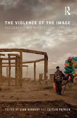 La violence de l'image : Photographie et conflits internationaux - The Violence of the Image: Photography and International Conflict