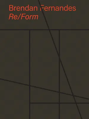 Brendan Fernandes : Re/Form - Brendan Fernandes: Re/Form