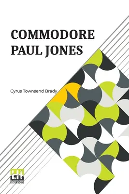 Commodore Paul Jones : Édité par James Grant Wilson - Commodore Paul Jones: Edited By James Grant Wilson