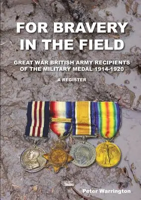 Pour bravoure sur le terrain Grande Guerre Armée britannique Récipiendaires de la Médaille militaire 1914-1920 un registre - For Bravery in the Field Great War British Army Recipients of the Military Medal 1914-1920 a Register