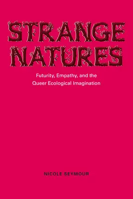 Strange Natures : Futurité, empathie et imagination écologique queer - Strange Natures: Futurity, Empathy, and the Queer Ecological Imagination