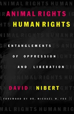 Droits des animaux/droits de l'homme : Enchevêtrements d'oppression et de libération - Animal Rights/Human Rights: Entanglements of Oppression and Liberation