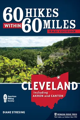 60 randonnées à moins de 60 miles : Cleveland : Y compris Akron et Canton - 60 Hikes Within 60 Miles: Cleveland: Including Akron and Canton