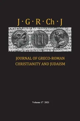 Revue du christianisme et du judaïsme gréco-romains, Volume 17 - Journal of Greco-Roman Christianity and Judaism, Volume 17