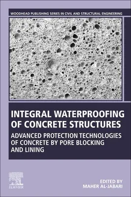 Imperméabilisation intégrale des structures en béton : Technologies avancées de protection du béton par obturation des pores et revêtement intérieur - Integral Waterproofing of Concrete Structures: Advanced Protection Technologies of Concrete by Pore Blocking and Lining