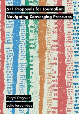 6+1 Propositions pour le journalisme : Naviguer dans les pressions convergentes - 6+1 Proposals for Journalism: Navigating Converging Pressures