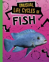 Cycles de vie inhabituels des poissons - Unusual Life Cycles of Fish