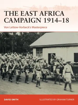 La campagne d'Afrique de l'Est 1914-18 : Le chef-d'œuvre de Von Lettow-Vorbeck - The East Africa Campaign 1914-18: Von Lettow-Vorbeck's Masterpiece