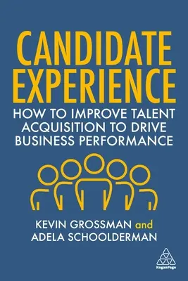 L'expérience du candidat : Comment améliorer l'acquisition de talents pour stimuler la performance de l'entreprise - Candidate Experience: How to Improve Talent Acquisition to Drive Business Performance