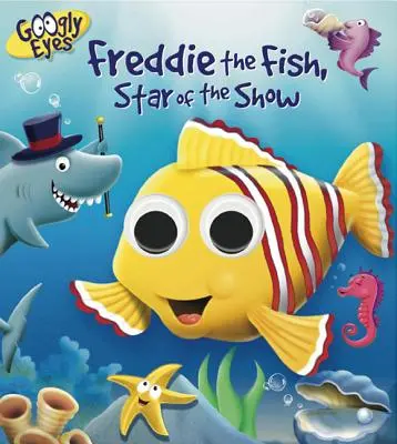 Les yeux globuleux : Freddie le poisson, star du spectacle - Googly Eyes: Freddie the Fish, Star of the Show