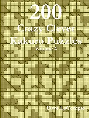 200 énigmes Kakuro follement intelligentes - Volume 4 - 200 Crazy Clever Kakuro Puzzles - Volume 4