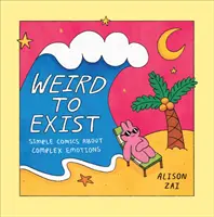 Weird to Exist - Des bandes dessinées simples sur des émotions complexes - Weird to Exist - Simple Comics about Complex Emotions