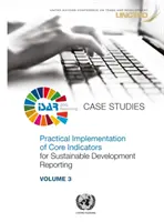 Mise en œuvre pratique des indicateurs de base pour les rapports sur le développement durable - études de cas - Practical Implementation of Core Indicators for Sustainable Development Reporting - Case Studies