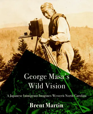 La vision sauvage de George Masa : Un immigrant japonais imagine l'ouest de la Caroline du Nord - George Masa's Wild Vision: A Japanese Immigrant Imagines Western North Carolina