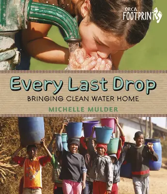 Jusqu'à la dernière goutte : de l'eau propre à la maison - Every Last Drop: Bringing Clean Water Home