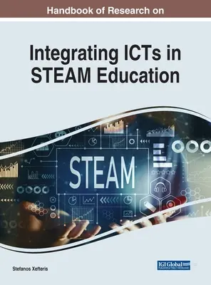 Manuel de recherche sur l'intégration des TIC dans l'enseignement STEAM - Handbook of Research on Integrating ICTs in STEAM Education