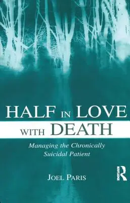 A moitié amoureux de la mort : La prise en charge du patient chroniquement suicidaire - Half in Love with Death: Managing the Chronically Suicidal Patient