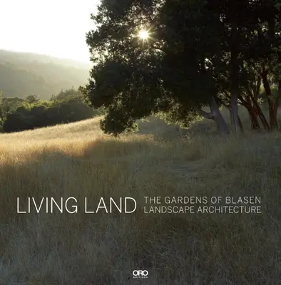 Terre vivante : Les jardins de Blasen Landscape Architecture - Living Land: The Gardens of Blasen Landscape Architecture