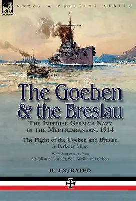 Le Goeben et le Breslau : la marine impériale allemande en Méditerranée, 1914 - Le vol du Goeben et du Breslau - The Goeben & the Breslau: the Imperial German Navy in the Mediterranean, 1914-The Flight of the Goeben and Breslau