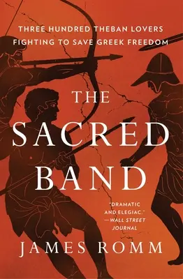 La bande sacrée : Trois cents amants thébains et les derniers jours de la liberté grecque - The Sacred Band: Three Hundred Theban Lovers and the Last Days of Greek Freedom