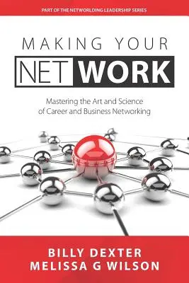 Faire fonctionner votre réseau : L'art et la science du réseautage professionnel et commercial - Making Your Net Work: The Art and Science of Career and Business Networking