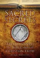 Secrets sacrés : La franc-maçonnerie, la Bible et la foi chrétienne - Sacred Secrets: Freemasonry, the Bible and Christian Faith