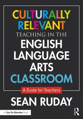 Culturally Relevant Teaching in the English Language Arts Classroom : Un guide pour les enseignants - Culturally Relevant Teaching in the English Language Arts Classroom: A Guide for Teachers