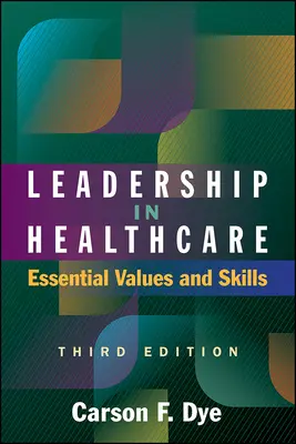 Leadership dans les soins de santé : Valeurs et compétences essentielles, troisième édition - Leadership in Healthcare: Essential Values and Skills, Third Edition