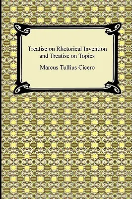 Traité de l'invention rhétorique et Traité des sujets - Treatise on Rhetorical Invention and Treatise on Topics