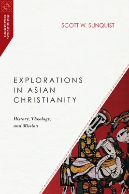 Explorations du christianisme asiatique : Histoire, théologie et mission - Explorations in Asian Christianity: History, Theology, and Mission