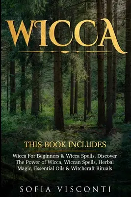 Wicca : Ce livre comprend : La Wicca pour les débutants et les sorts de la Wicca. Découvrez la puissance de la Wicca, les sorts Wiccan, la magie des plantes, l'Esse. - Wicca: This Book Includes: Wicca For Beginners & Wicca Spells. Discover The Power of Wicca, Wiccan Spells, Herbal Magic, Esse