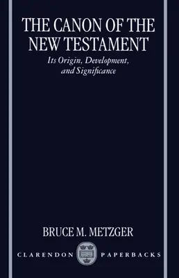 Le canon du Nouveau Testament : Son origine, son développement et sa signification - The Canon of the New Testament: Its Origin, Development, and Significance