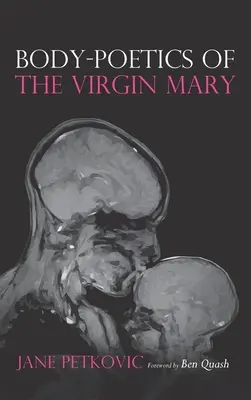 Poétique corporelle de la Vierge Marie - Body-Poetics of the Virgin Mary