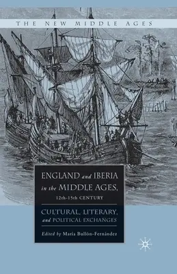 L'Angleterre et l'Ibérie au Moyen Âge, XIIe-XVe siècle : Échanges culturels, littéraires et politiques - England and Iberia in the Middle Ages, 12th-15th Century: Cultural, Literary, and Political Exchanges