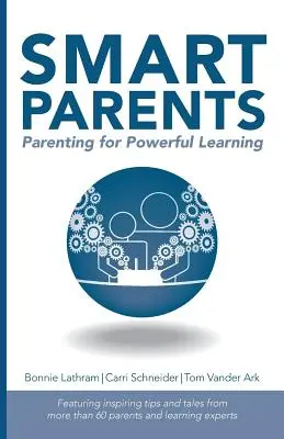 Parents intelligents : L'art d'être parent pour un apprentissage efficace - Smart Parents: Parenting for Powerful Learning