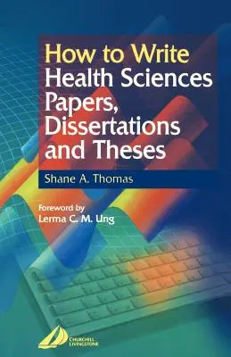 Comment rédiger des articles, des mémoires et des thèses en sciences de la santé - How to Write Health Sciences Papers, Dissertations and Theses