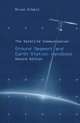 Manuel du segment terrestre et de la station terrienne de communication par satellite - The Satellite Communication Ground Segment and Earth Station Handbook